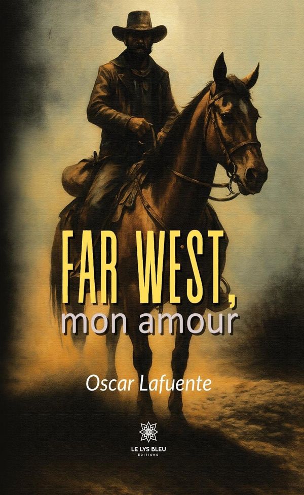 Couverture du livre « Far West, mon amour : Roman » de Oscar Lafuente, librairie Les Contes Infusés à Corte