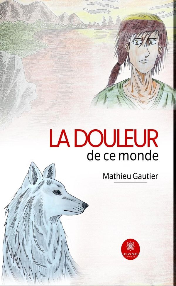 Couverture du livre « La douleur de ce monde : Roman » de Mathieu Gautier, librairie Les Contes Infusés à Corte