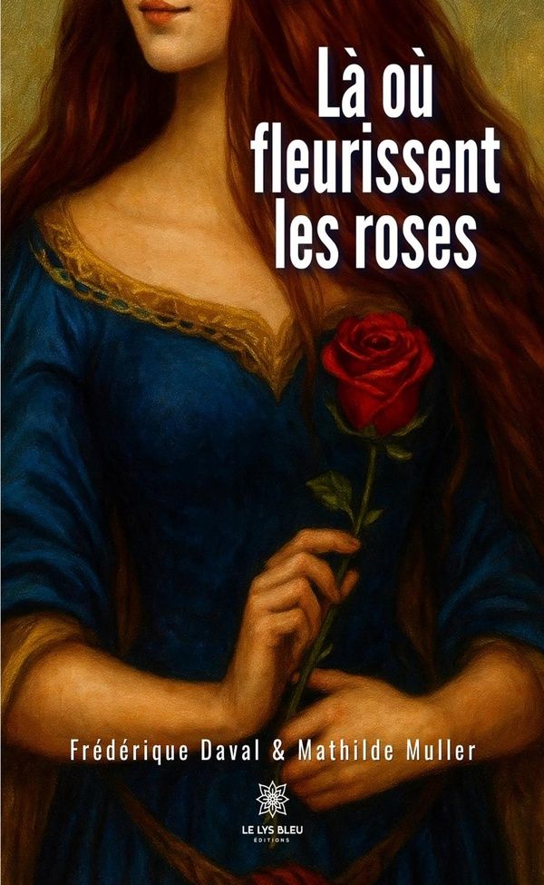 Couverture du livre « Là où fleurissent les roses : Roman » de Frédérique Daval, librairie Les Contes Infusés à Corte