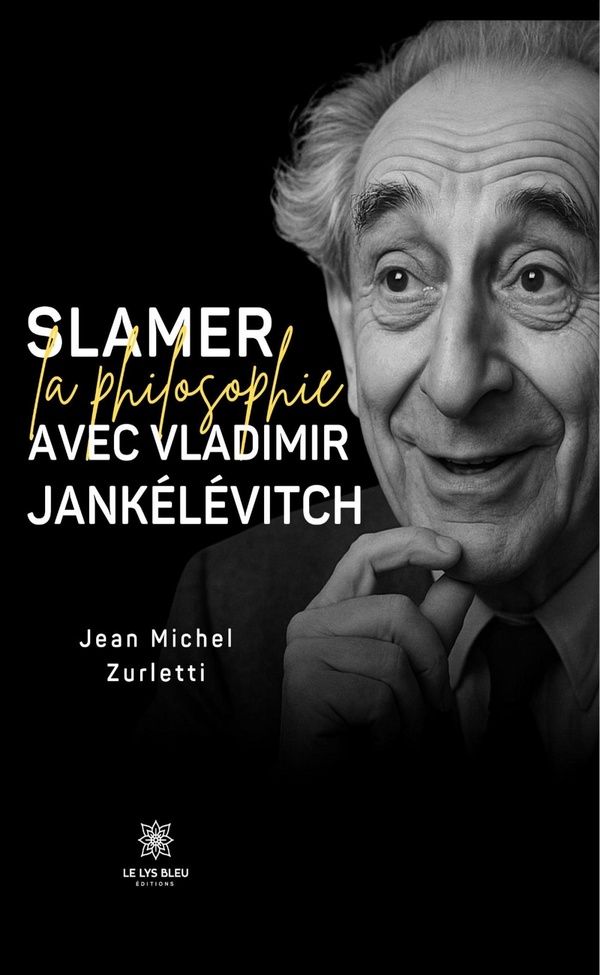 Couverture du livre « Slamer la philosophie avec Vladimir Jankélévitch : recueil » de Jean-Michel Zurletti, librairie Les Contes Infusés à Corte