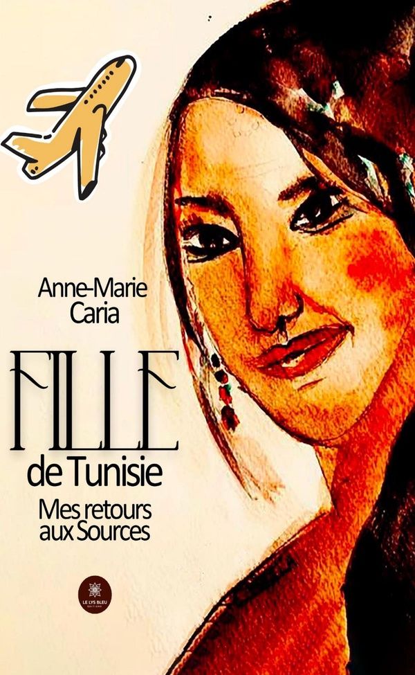 Couverture du livre « Fille de Tunisie : Mes retours aux sources » de Anne-Marie Caria, librairie Les Contes Infusés à Corte