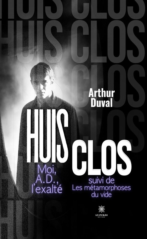 Couverture du livre « Huis clos : moi A.D. l'exalté suivi de Les métamorphoses du vide : recueil » de Arthur Duval, librairie Les Contes Infusés à Corte