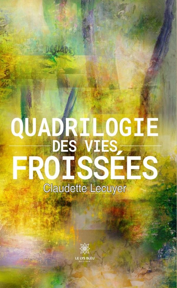 Couverture du livre « Quadrilogie des vies, froissées : roman » de Claudette Lecuyer, librairie Les Contes Infusés à Corte