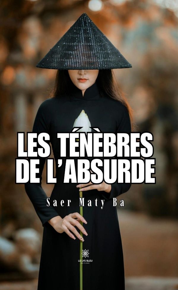 Couverture du livre « Les ténèbres de l'absurde : roman » de Saer Maty Ba, librairie Les Contes Infusés à Corte