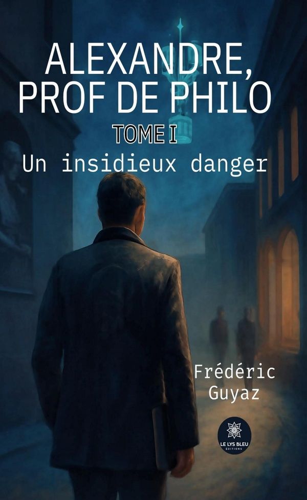 Couverture du livre « Alexandre prof de philo : roman » de Frédéric Guyaz, librairie Les Contes Infusés à Corte
