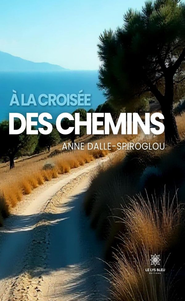 Couverture du livre « À la croisée des chemins : roman » de Anne Dalle-Spiroglou, librairie Les Contes Infusés à Corte
