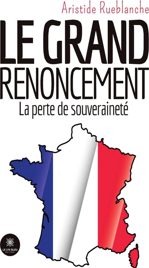 Couverture du livre « Le grand renoncement : la perte de souveraineté : essai » de Aristide Rueblanche, librairie Les Contes Infusés à Corte