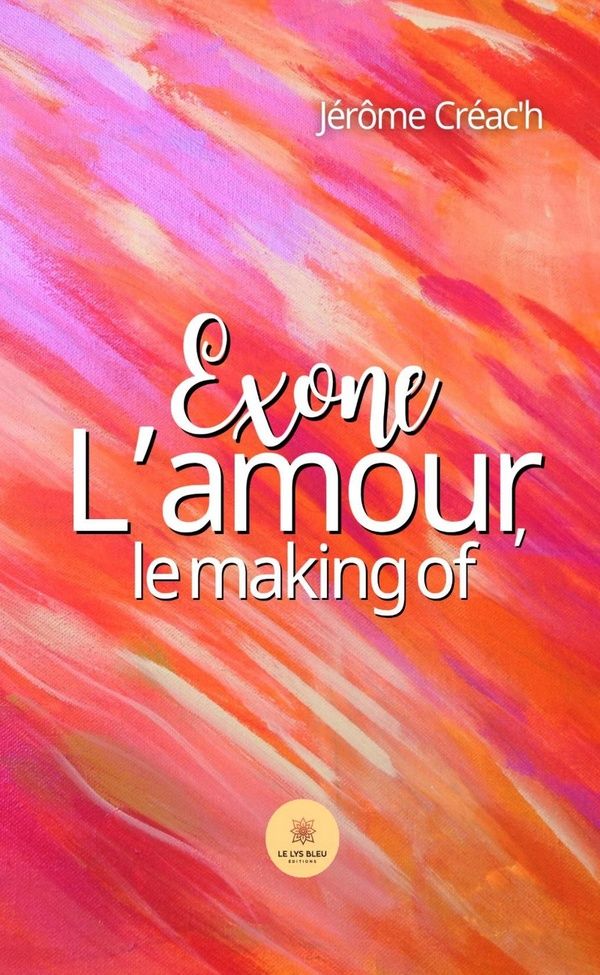 Couverture du livre « Exone : L'amour, le making of » de Jérôme Créac'h, librairie Les Contes Infusés à Corte