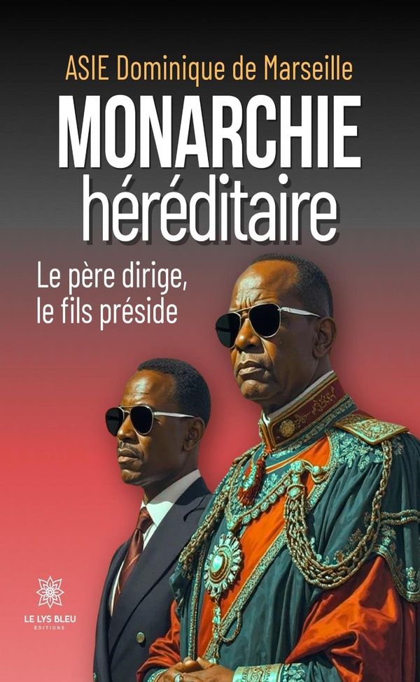 Couverture du livre « Monarchie héréditaire : le père dirige, le fils préside » de Dominique de Marseille Asie, librairie Les Contes Infusés à Corte