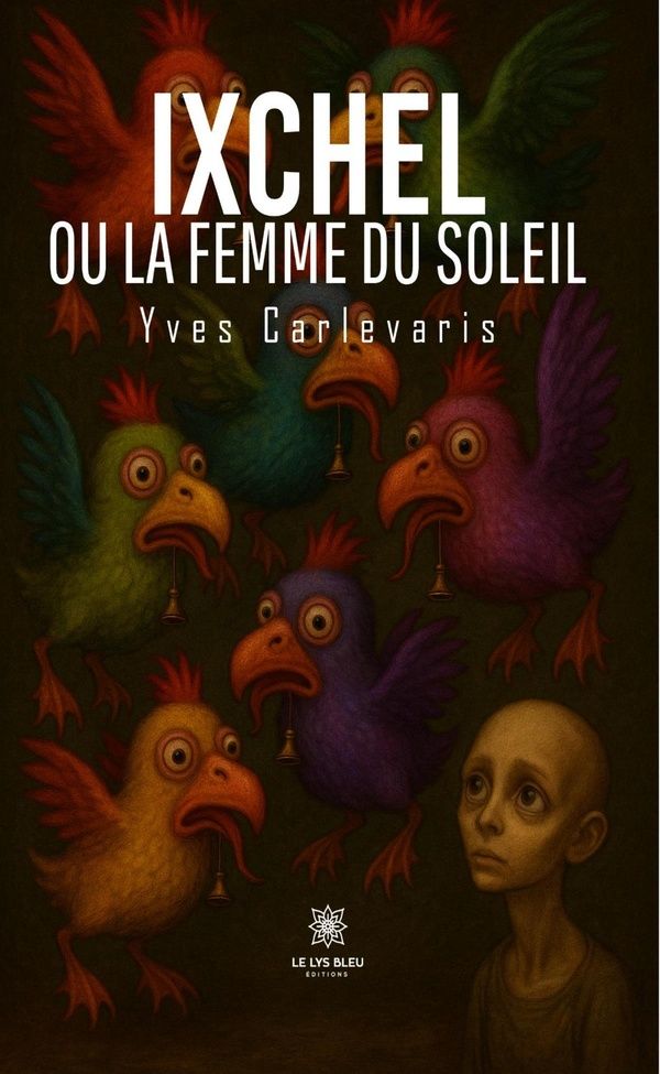 Couverture du livre « Ixchel ou la femme du soleil : roman » de Yves Carlevaris, librairie Les Contes Infusés à Corte