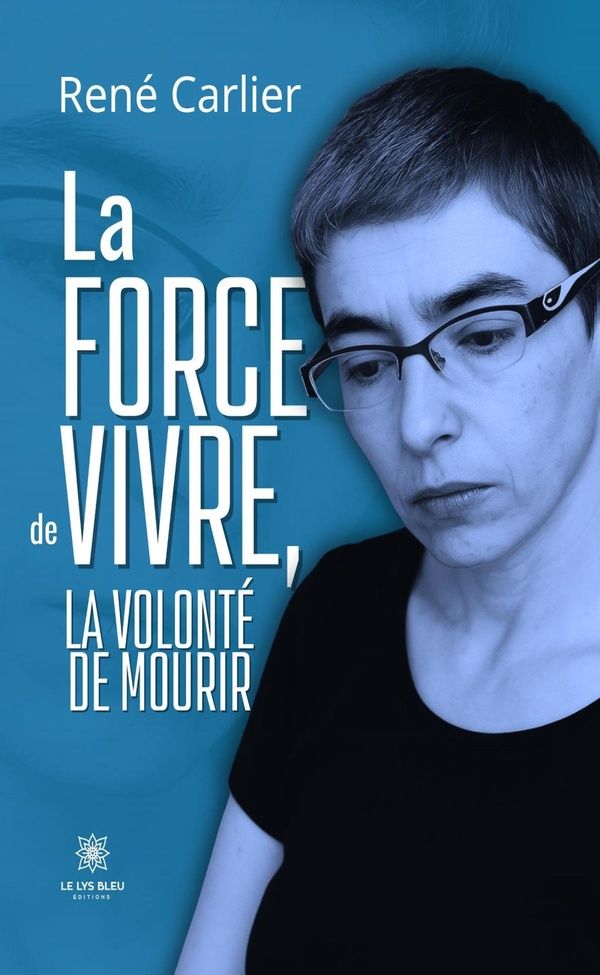 Couverture du livre « La force de vivre, la volonté de mourir » de René Carlier, librairie Les Contes Infusés à Corte