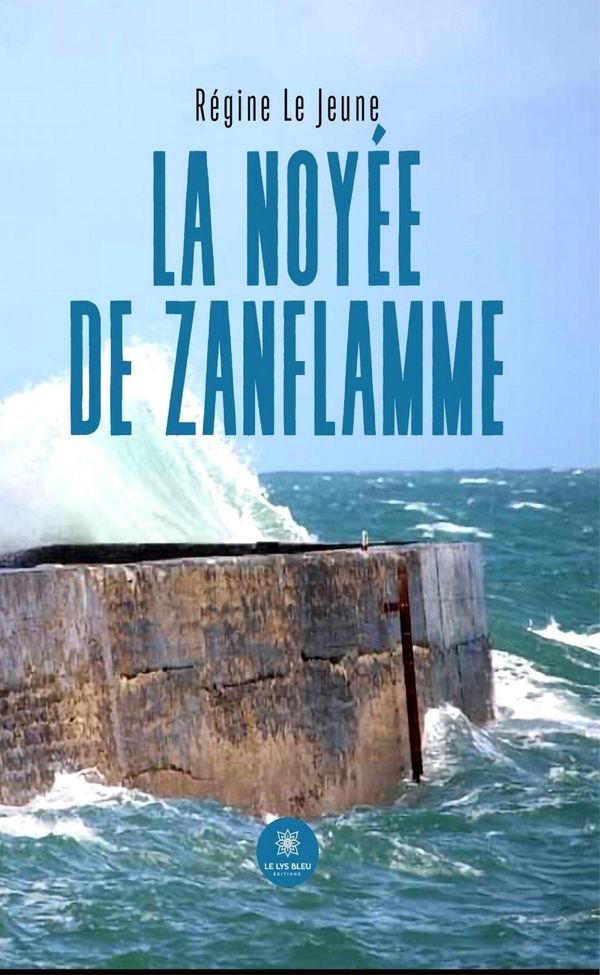 Couverture du livre « La noyée de Zanflamme : roman » de Régine Le Jeune, librairie Les Contes Infusés à Corte