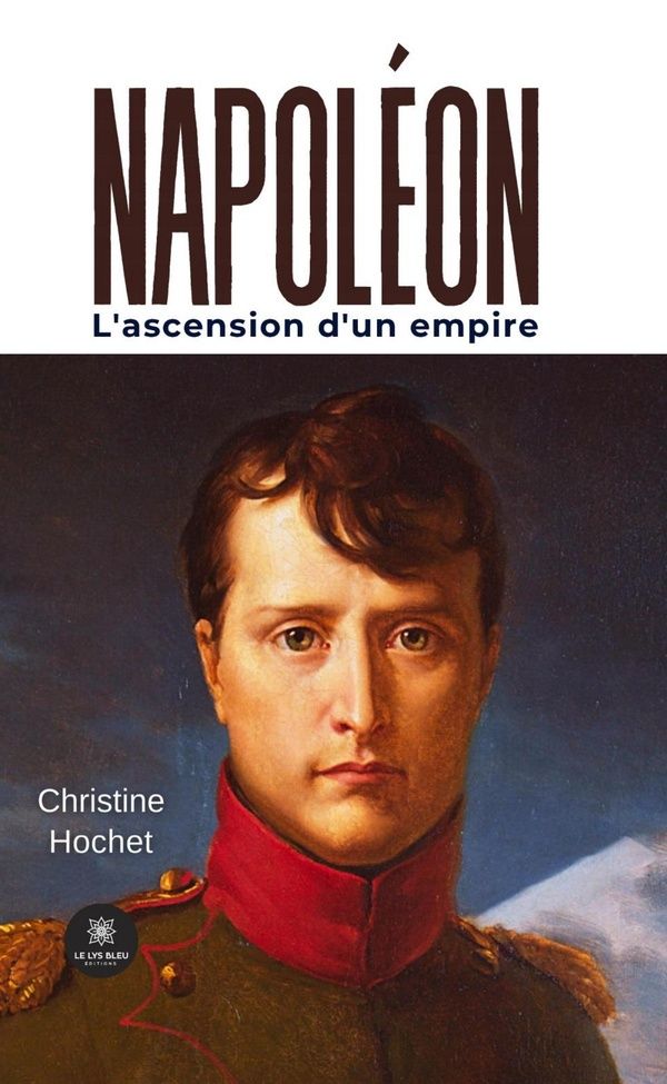 Couverture du livre « Napoléon : L'ascension d'un empire » de Christine Hochet, librairie Les Contes Infusés à Corte