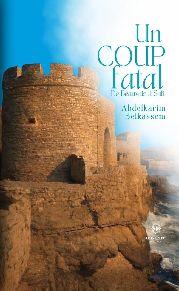 Couverture du livre « Un coup fatal : de Beauvais à Safi » de Abdelkarim Belkassem, librairie Les Contes Infusés à Corte
