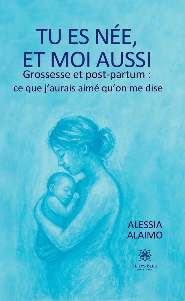 Couverture du livre « Tu es née, et moi aussi : grossesse et post-partum, ce que j'aurais aimé qu'on me dise » de Alessia Alaimo, librairie Les Contes Infusés à Corte