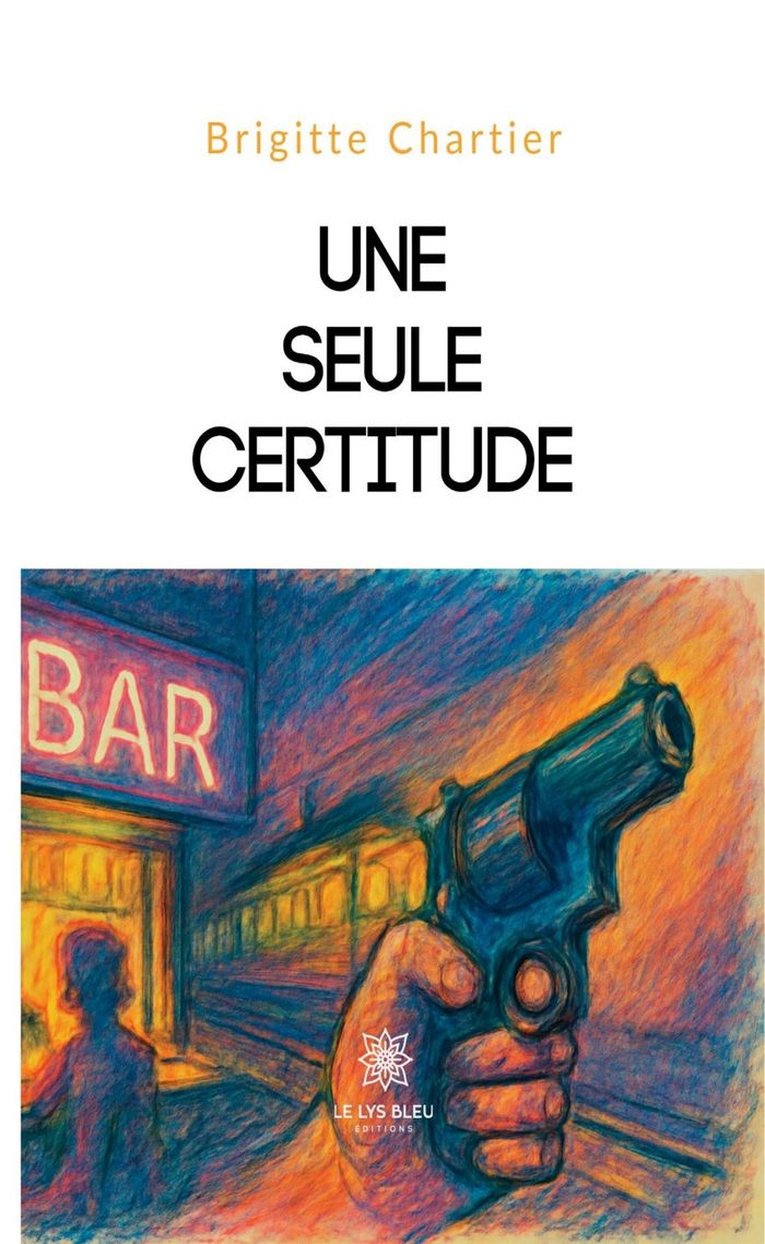 Couverture du livre « Une seule certitude : nouvelle » de Brigitte Chartier, librairie Les Contes Infusés à Corte