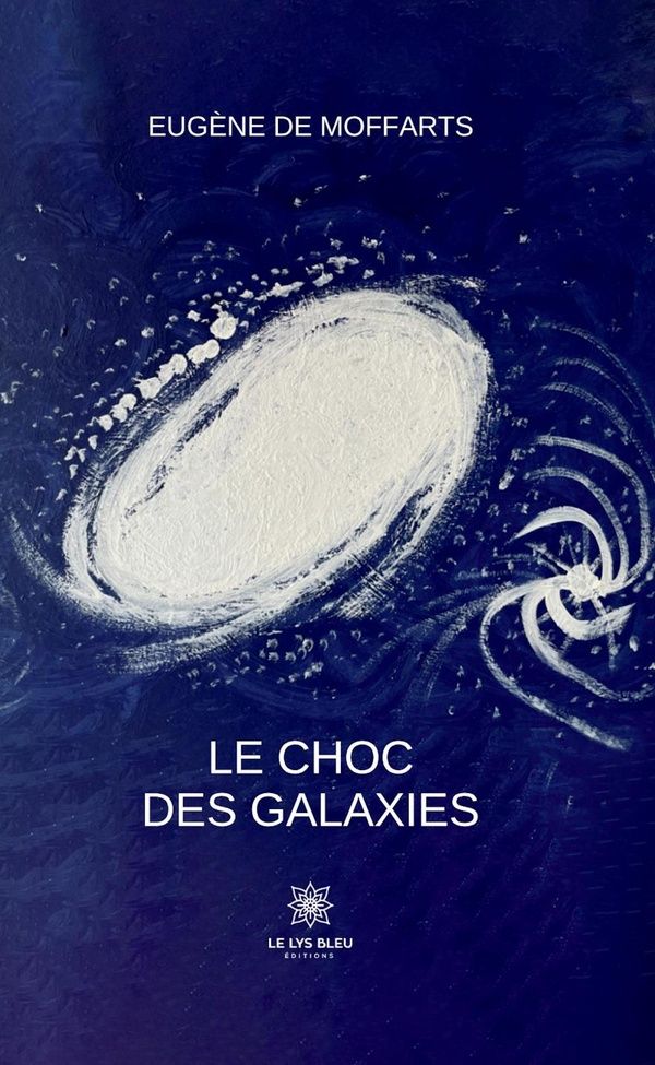Couverture du livre « Le choc des galaxies : roman » de Eugène de Moffarts, librairie Les Contes Infusés à Corte