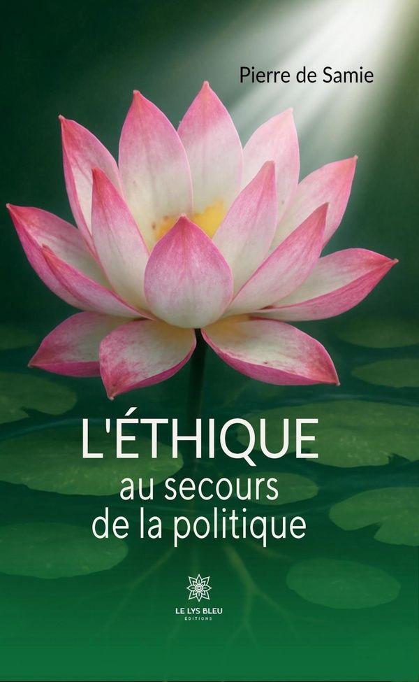 Couverture du livre « L'éthique au secours de la politique : essai » de Pierre de Samie, librairie Les Contes Infusés à Corte