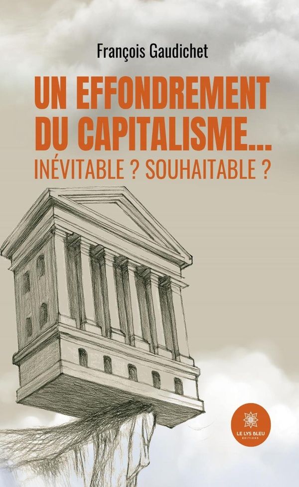 Couverture du livre « Un effondrement du capitalisme, inévitable ? souhaitable ? : essai » de François Gaudichet, librairie Les Contes Infusés à Corte