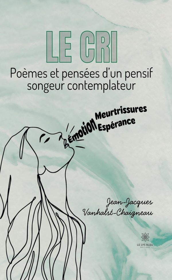 Couverture du livre « Le cri : poèmes et pensées d'un pensif songeur contemplateur » de Jean-Jacques Vanhalst-Chaigneau, librairie Les Contes Infusés à Corte
