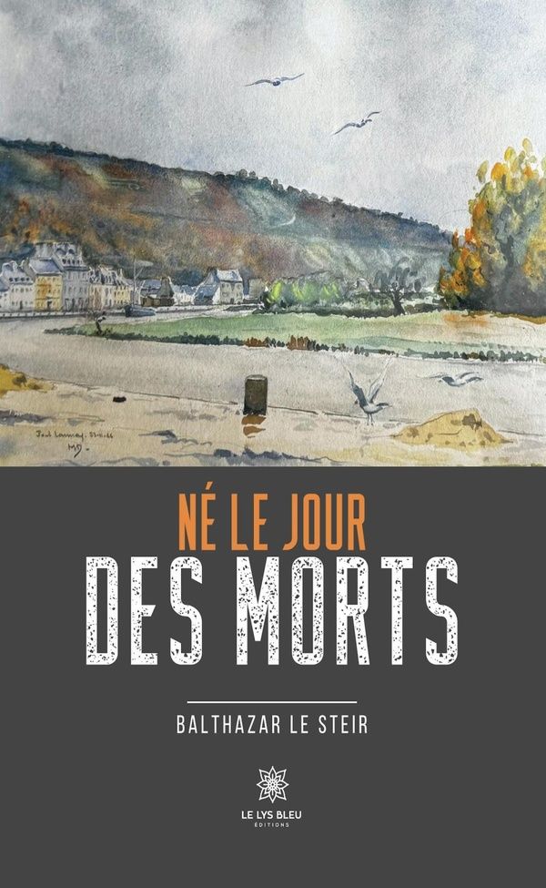 Couverture du livre « Né le jour des morts : roman » de Balthazar Le Steir, librairie Les Contes Infusés à Corte