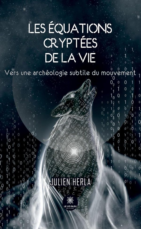 Couverture du livre « Les équations cryptées de la vie : vers une archéologie subtile du mouvement » de Julien Herla, librairie Les Contes Infusés à Corte