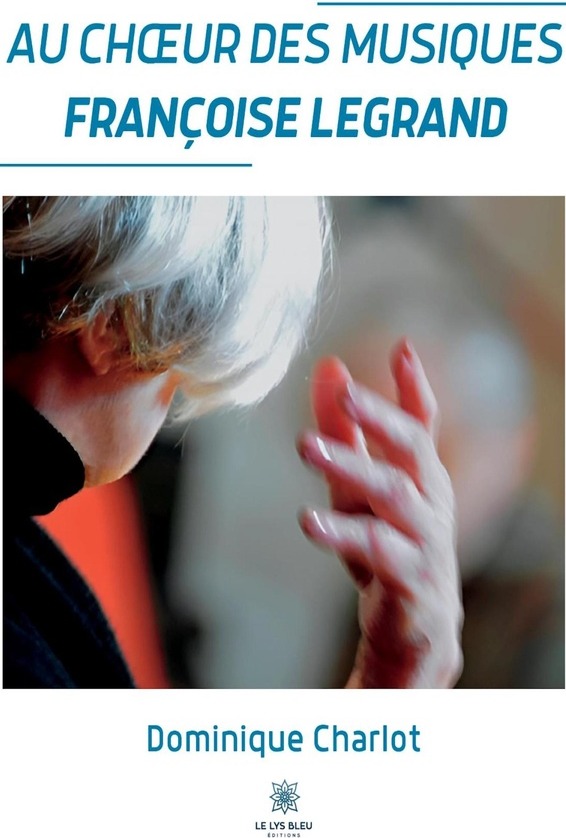 Couverture du livre « Au choeur des musiques : Françoise Legrand » de Dominique Charlot, librairie Les Contes Infusés à Corte