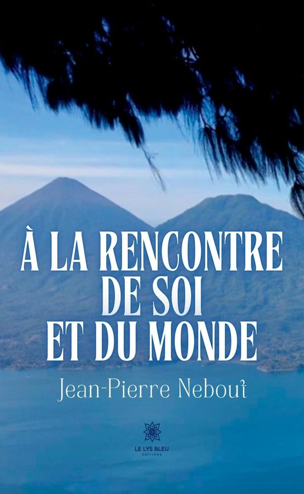 Couverture du livre « À la rencontre de soi et du monde » de Jean-Pierre Nebout, librairie Les Contes Infusés à Corte
