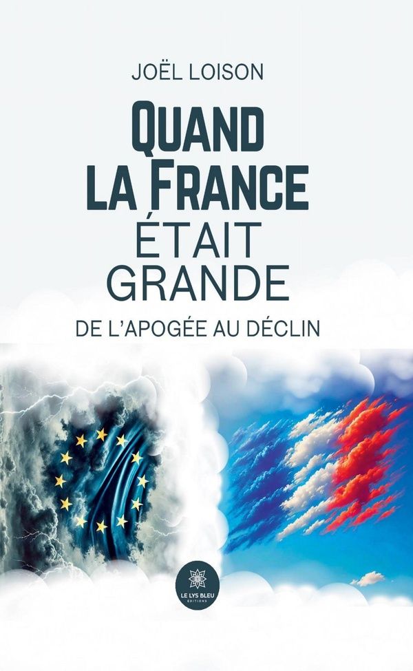 Couverture du livre « Quand la France était grande : de l'apogée au déclin » de Joël Loison, librairie Les Contes Infusés à Corte