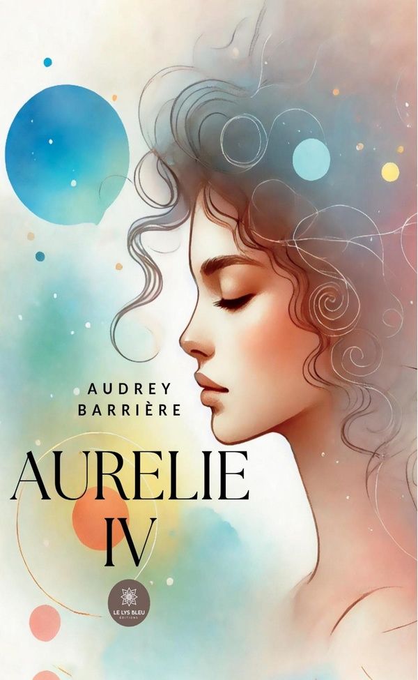 Couverture du livre « Aurelie IV : roman » de Audrey Barrière, librairie Les Contes Infusés à Corte
