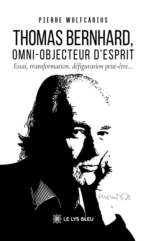 Couverture du livre « THOMAS BERNHARD, OMNI-OBJECTEUR D'ESPRIT - ESSAI, TRANSFORMATION, DEFIGURATION PEUT-ETRE... » de Pierre Wolfcarius, librairie Les Contes Infusés à Corte