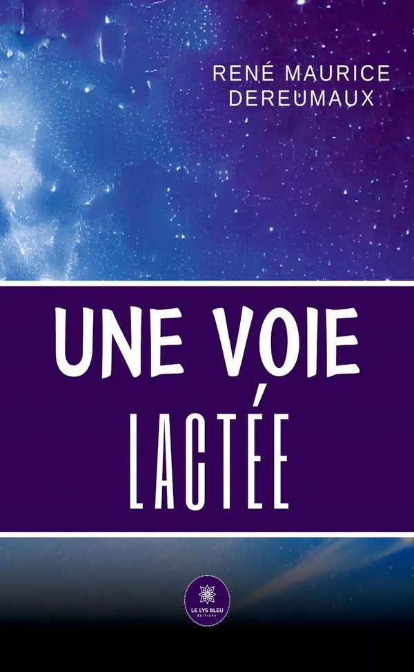 Couverture du livre « Une voie lactée : recueil » de René-Maurice Dereumaux, librairie Les Contes Infusés à Corte
