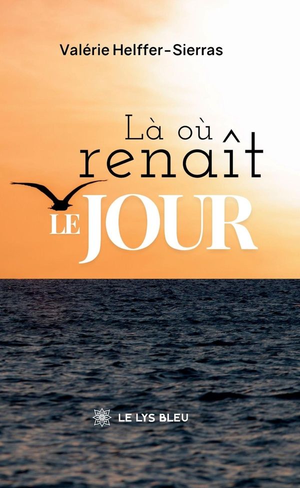 Couverture du livre « Là où renaît le jour : nouvelles » de Valérie Helffer-Sierras, librairie Les Contes Infusés à Corte