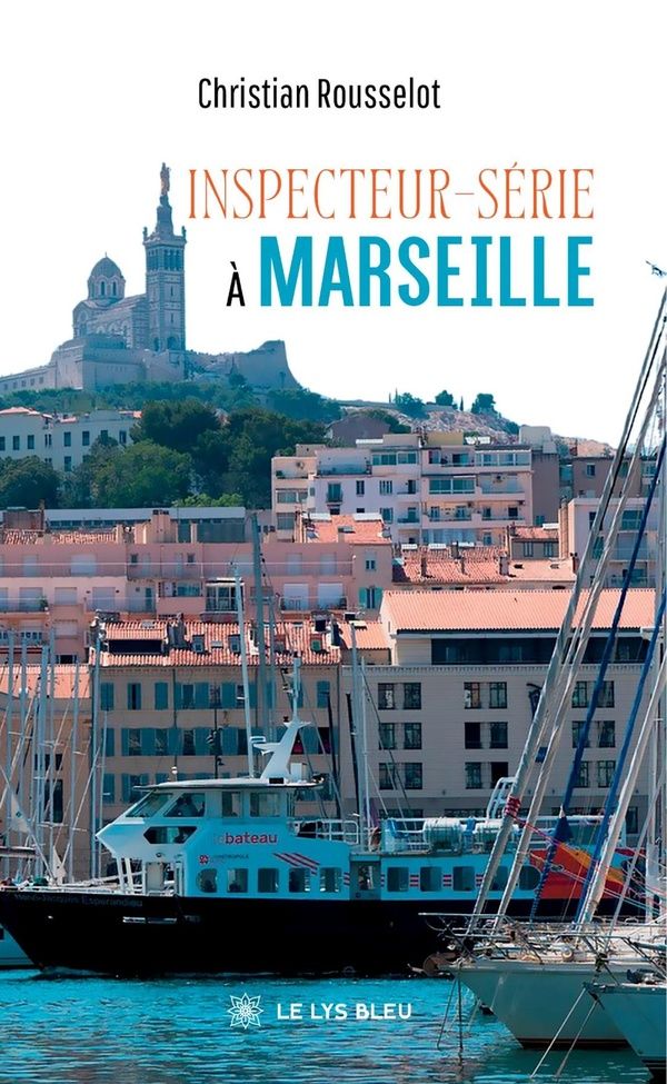 Couverture du livre « Inspecteur-Série à Marseille : roman » de Christian Rousselot, librairie Les Contes Infusés à Corte