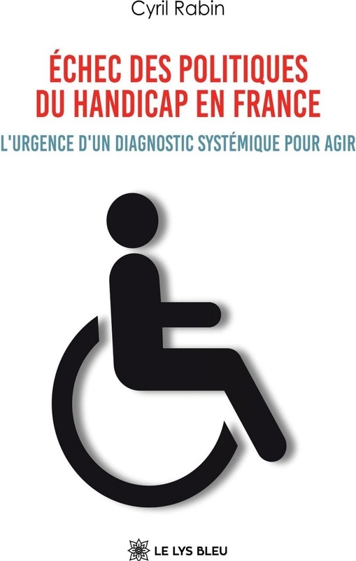 Couverture du livre « Échec des politiques du handicap en France : l'urgence d'un diagnostic systémique pour agir » de Cyril Rabin, librairie Les Contes Infusés à Corte