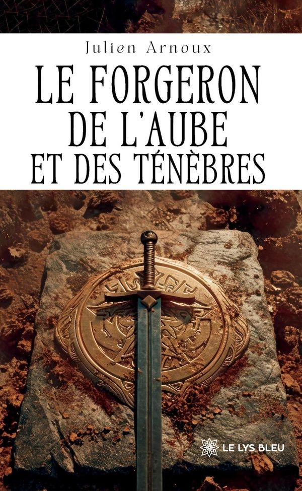 Couverture du livre « Le forgeron de l'aube et des ténèbres : roman » de Julien Arnoux, librairie Les Contes Infusés à Corte