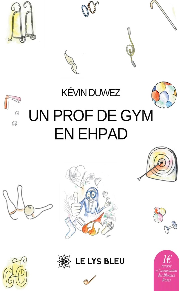 Couverture du livre « Un prof de gym en EHPAD : recueil d'anecdotes » de Kévin Duwez, librairie Les Contes Infusés à Corte