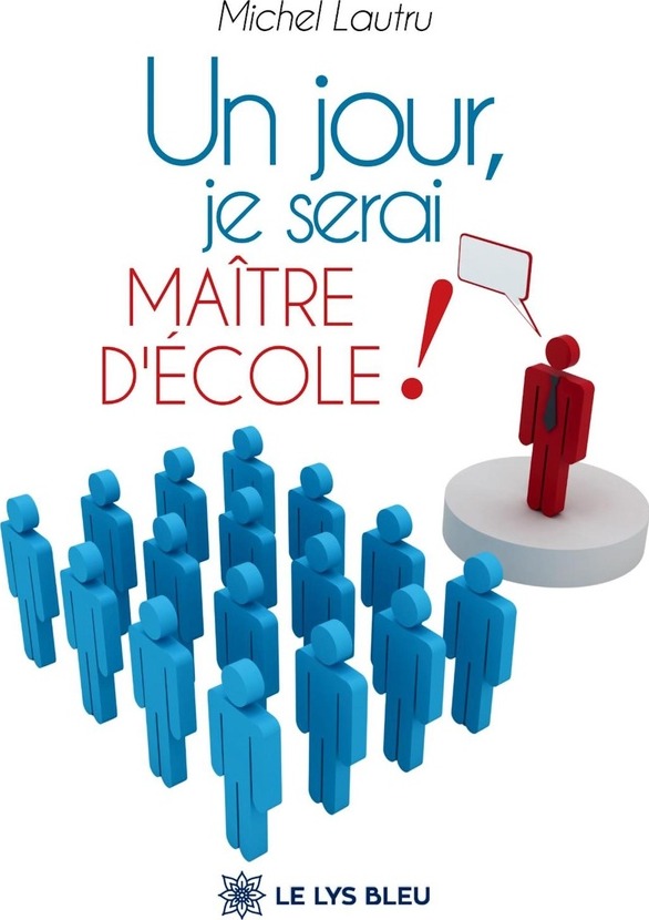 Couverture du livre « UN JOUR, JE SERAI MAITRE D'ECOLE ! » de Michel Lautru, librairie Les Contes Infusés à Corte