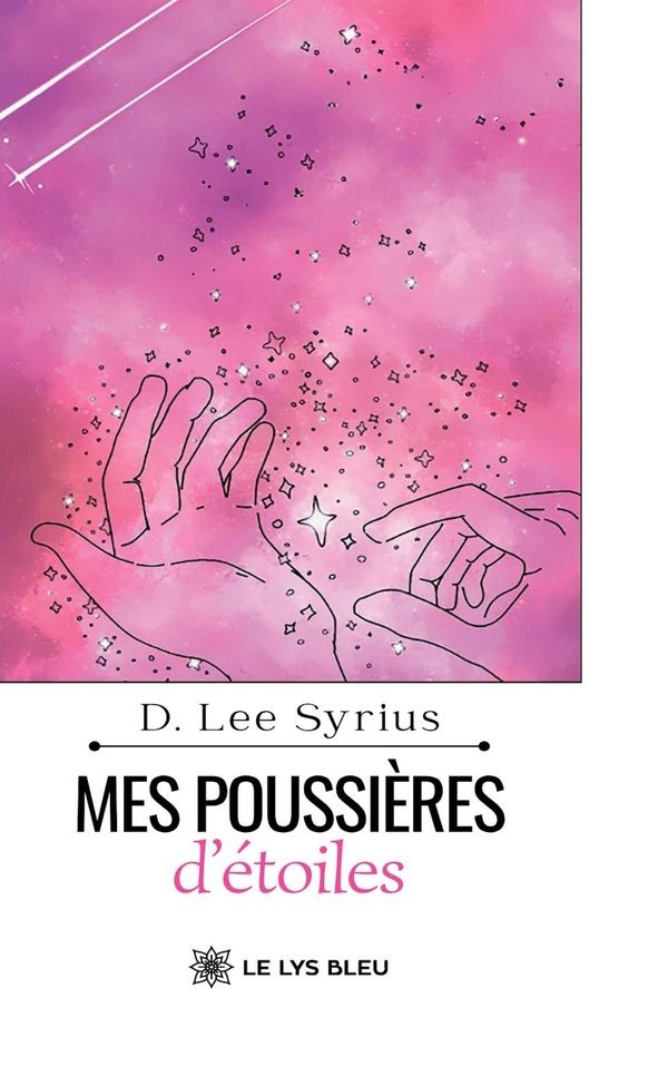 Couverture du livre « Mes poussières d'étoiles : recueil » de D. Lee Syrius, librairie Les Contes Infusés à Corte