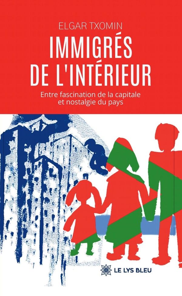 Couverture du livre « Immigrés de l'intérieur : entre fascination de la capitale et nostalgie du pays » de Elgar Txomin, librairie Les Contes Infusés à Corte