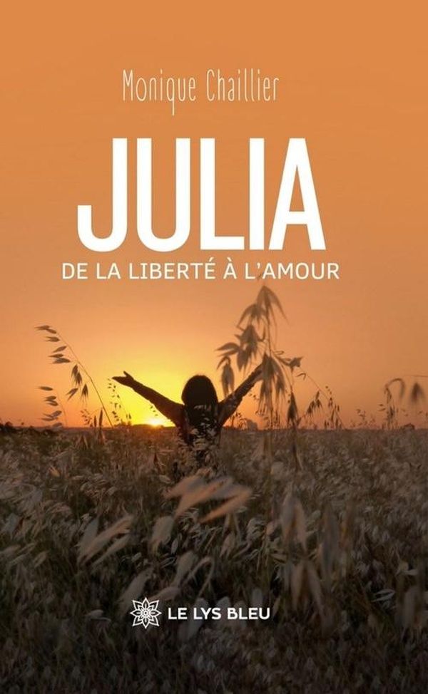 Couverture du livre « Julia : de la liberté à l'amour » de Monique Chaillier, librairie Les Contes Infusés à Corte