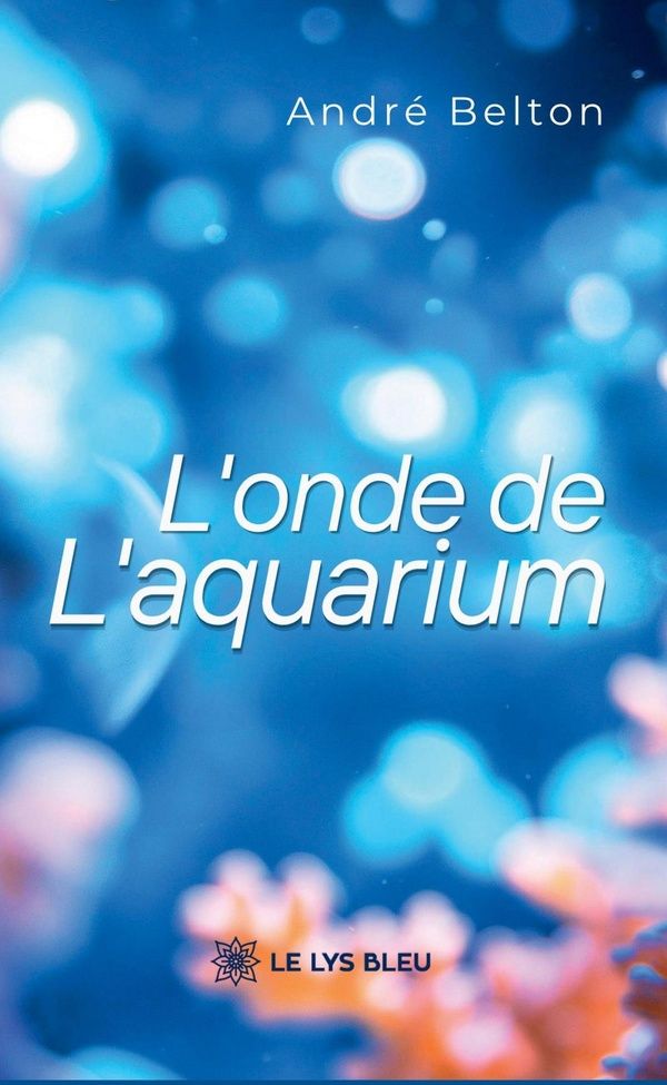 Couverture du livre « L'onde de l'aquarium : roman » de André Belton, librairie Les Contes Infusés à Corte