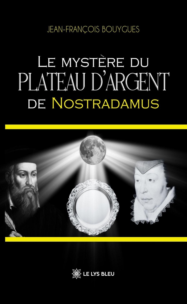 Couverture du livre « Le mystère du plateau d'argent de Nostradamus : roman » de Jean-François Bouygues, librairie Les Contes Infusés à Corte