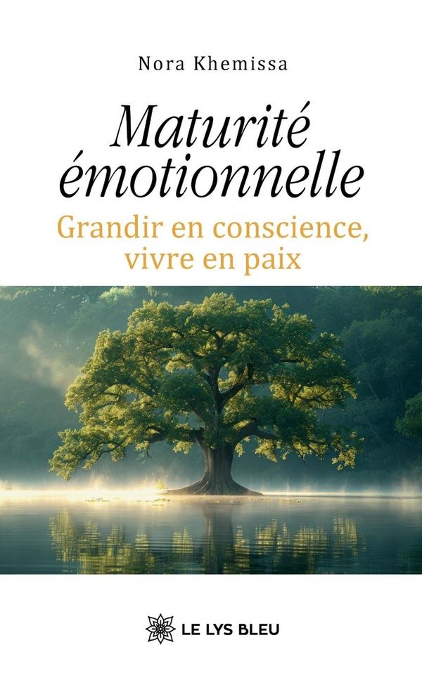 Couverture du livre « MATURITE EMOTIONNELLE - GRANDIR EN CONSCIENCE, VIVRE EN PAIX » de Nora Khemissa, librairie Les Contes Infusés à Corte