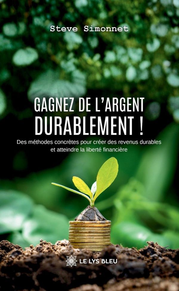 Couverture du livre « Gagnez de l'argent durablement ! : des méthodes concrètes pour créer des revenus durables et atteindre la liberté financière » de Steve Simonnet, librairie Les Contes Infusés à Corte