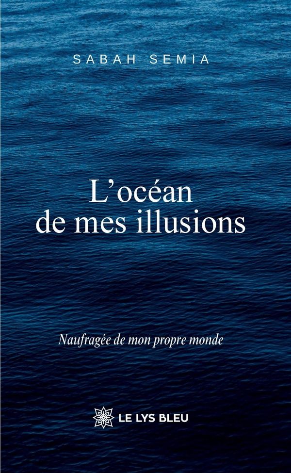 Couverture du livre « L'OCEAN DE MES ILLUSIONS » de Sabah Semia, librairie Les Contes Infusés à Corte