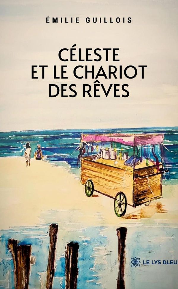 Couverture du livre « Céleste et le chariot des rêves : roman » de Émilie Guillois, librairie Les Contes Infusés à Corte