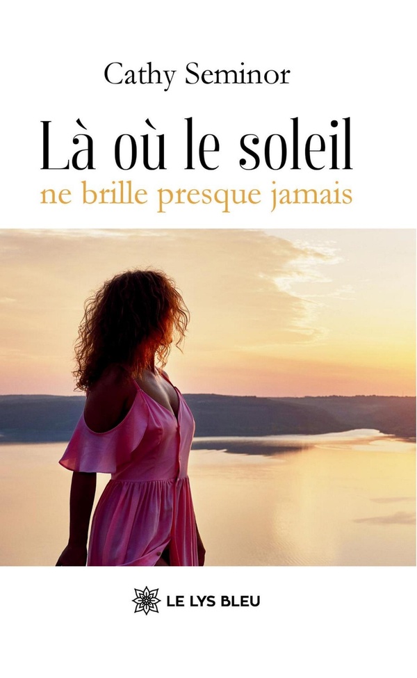 Couverture du livre « Là où le soleil ne brille presque jamais : roman » de Cathy Seminor, librairie Les Contes Infusés à Corte