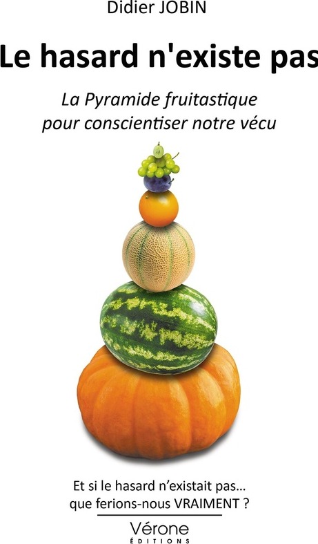 Couverture du livre « Le hasard n'existe pas : la pyramide fruitastique pour conscientiser notre vécu » de Didier Jobin, librairie Les Contes Infusés à Corte