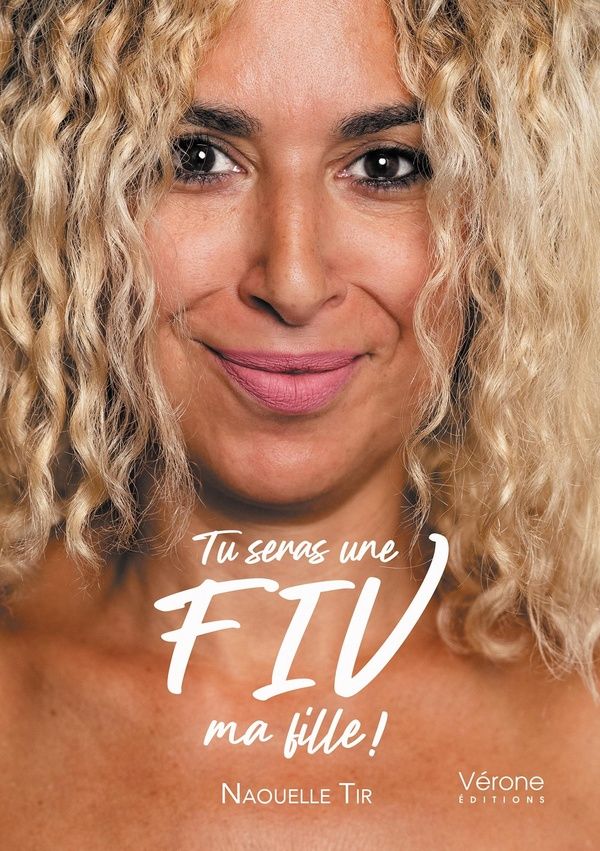 Couverture du livre « TU SERAS UNE FIV, MA FILLE ! » de Naouelle Tir, librairie Les Contes Infusés à Corte